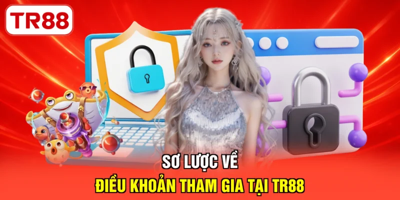 Sơ lược về điều khoản tham gia tại TR88